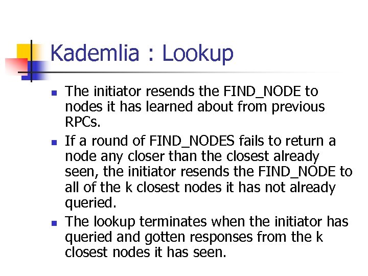 Kademlia : Lookup n n n The initiator resends the FIND_NODE to nodes it