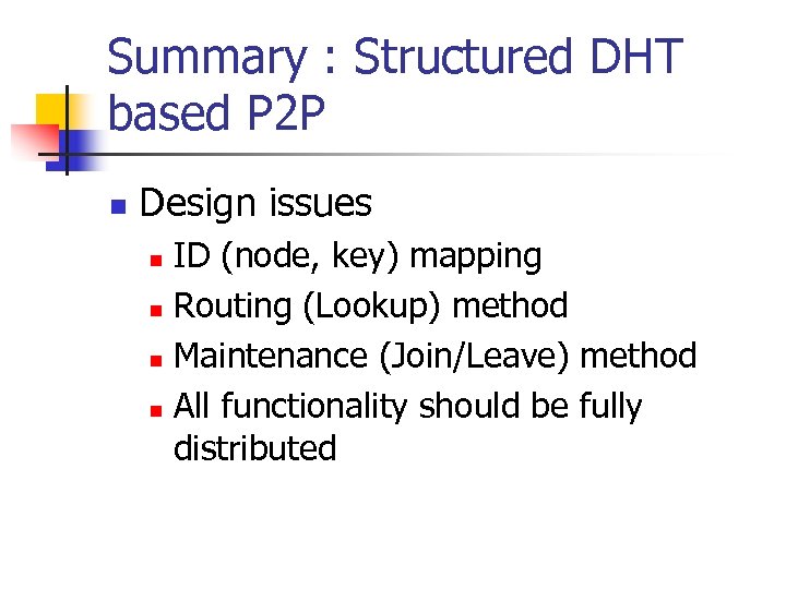 Summary : Structured DHT based P 2 P n Design issues ID (node, key)