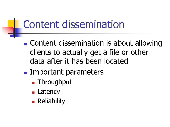 Content dissemination n n Content dissemination is about allowing clients to actually get a