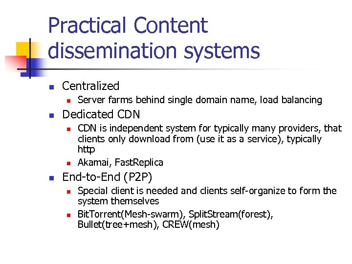 Practical Content dissemination systems n Centralized n n Dedicated CDN n n n Server