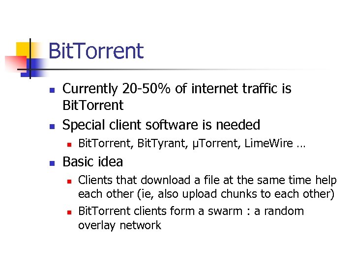 Bit. Torrent n n Currently 20 -50% of internet traffic is Bit. Torrent Special