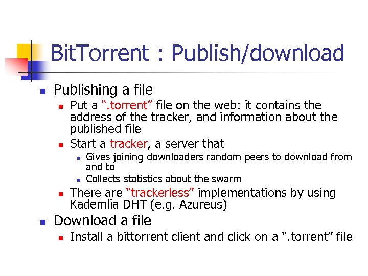 Bit. Torrent : Publish/download n Publishing a file n n Put a “. torrent”