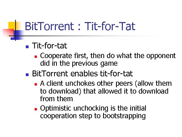 Bit. Torrent : Tit-for-Tat n Tit-for-tat n n Cooperate first, then do what the