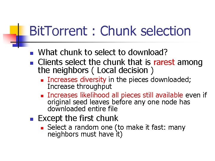 Bit. Torrent : Chunk selection n n What chunk to select to download? Clients