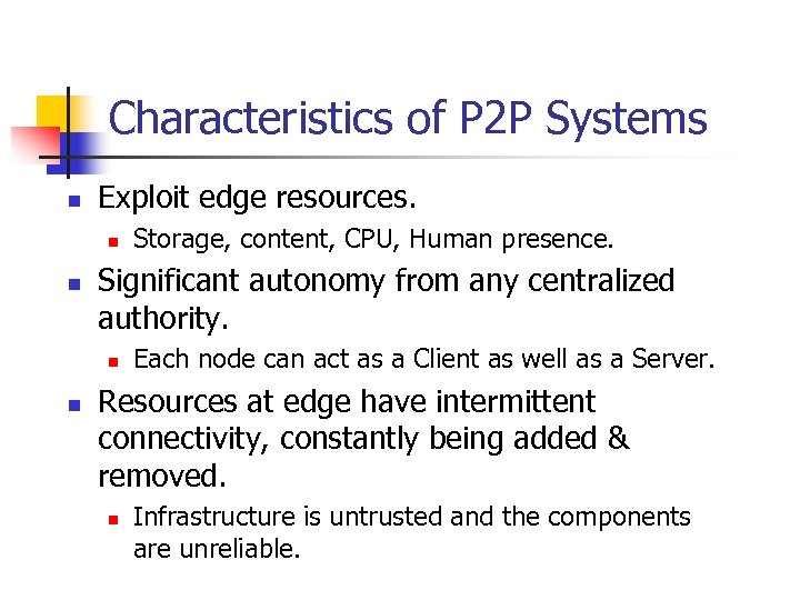Characteristics of P 2 P Systems n Exploit edge resources. n n Significant autonomy
