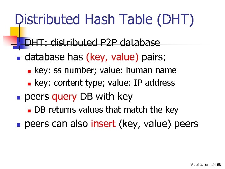 Distributed Hash Table (DHT) n n DHT: distributed P 2 P database has (key,