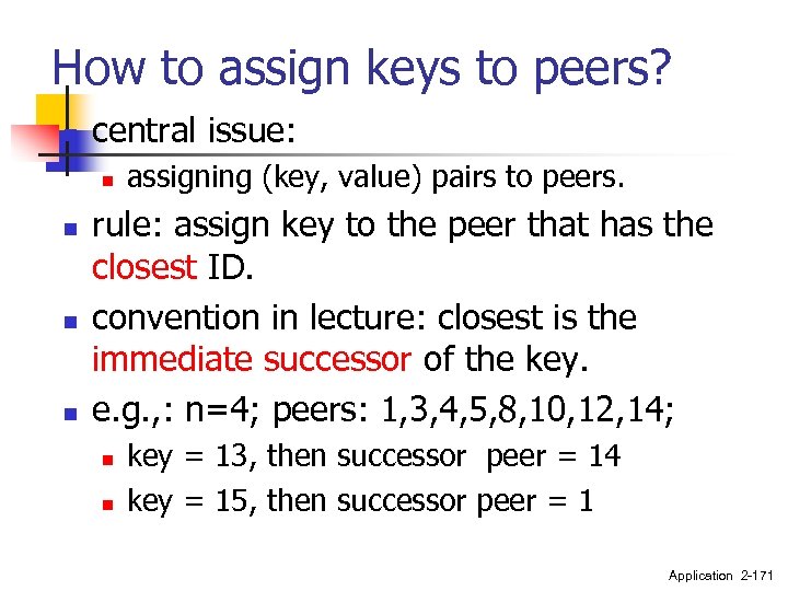 How to assign keys to peers? n central issue: n n assigning (key, value)