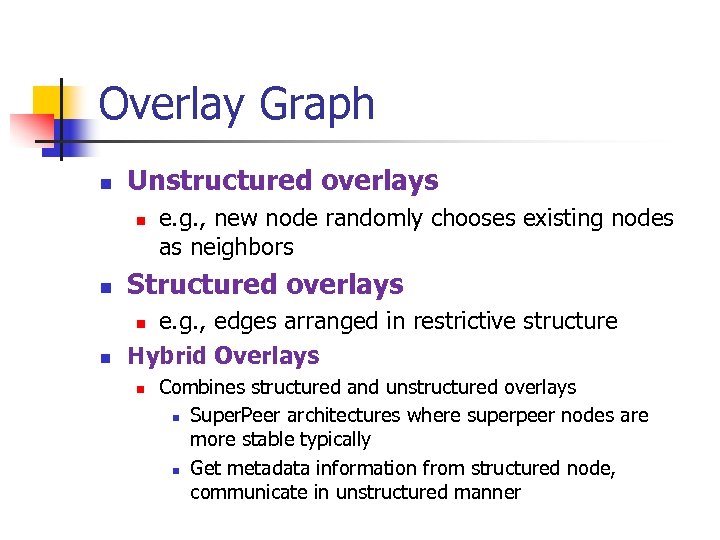 Overlay Graph n Unstructured overlays n e. g. , new node randomly chooses existing