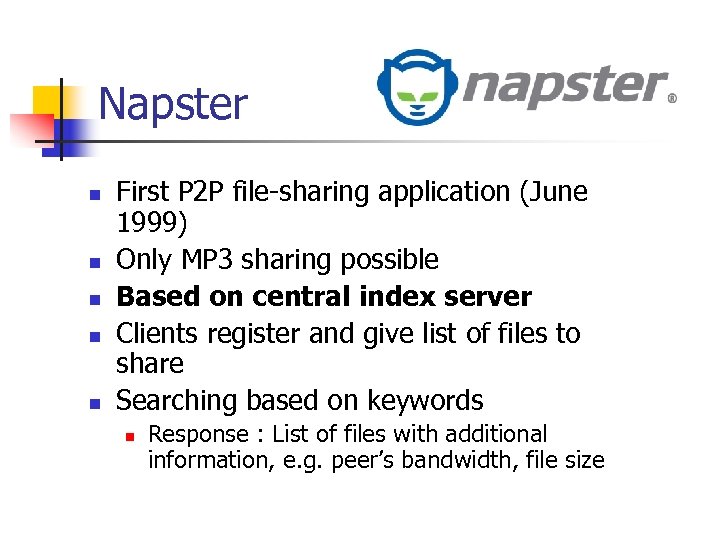 Napster n n n First P 2 P file-sharing application (June 1999) Only MP