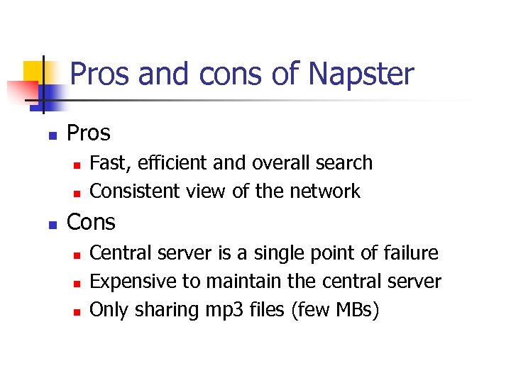 Pros and cons of Napster n Pros n n n Fast, efficient and overall