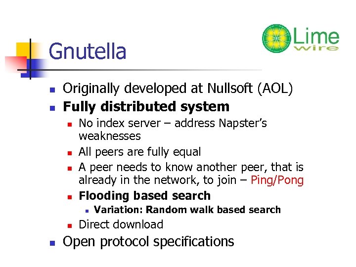 Gnutella n n Originally developed at Nullsoft (AOL) Fully distributed system n n No
