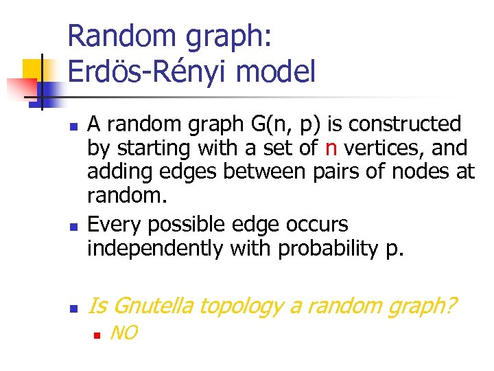 Random graph: Erdös-Rényi model n n n A random graph G(n, p) is constructed