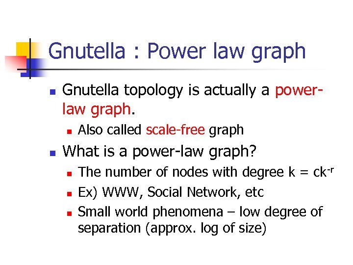 Gnutella : Power law graph n Gnutella topology is actually a powerlaw graph. n