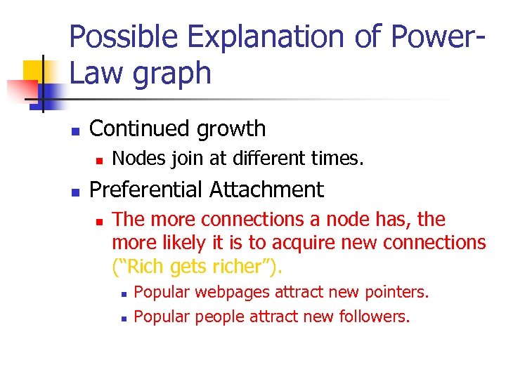 Possible Explanation of Power. Law graph n Continued growth n n Nodes join at