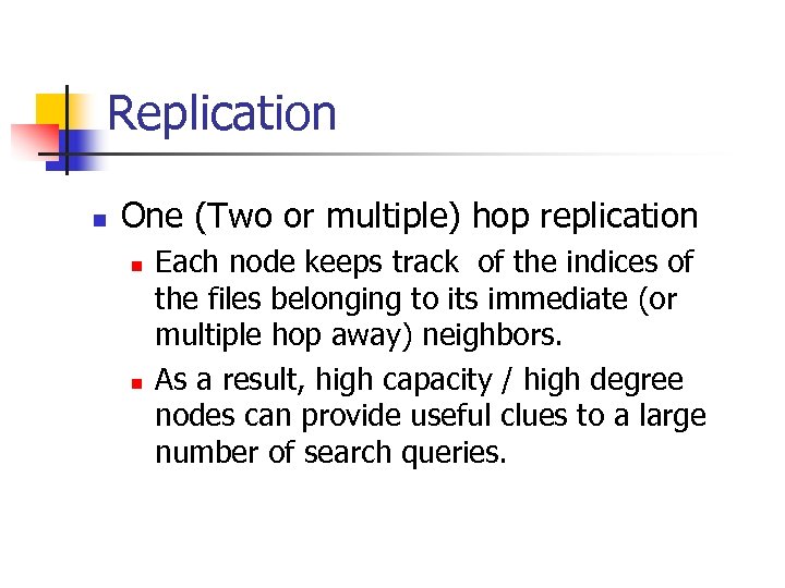 Replication n One (Two or multiple) hop replication n n Each node keeps track