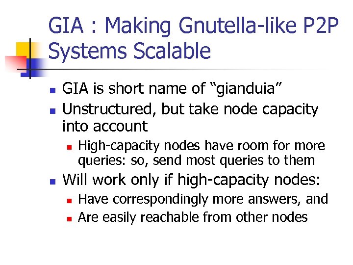 GIA : Making Gnutella-like P 2 P Systems Scalable n n GIA is short
