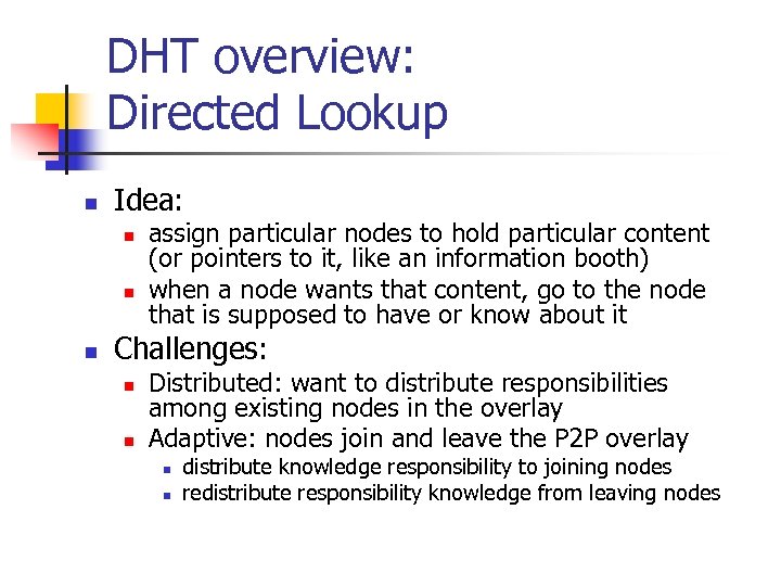 DHT overview: Directed Lookup n Idea: n n n assign particular nodes to hold