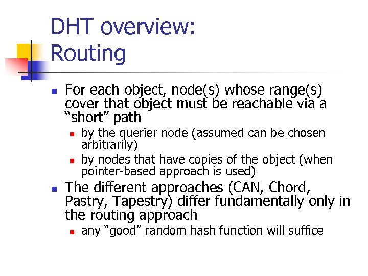 DHT overview: Routing n For each object, node(s) whose range(s) cover that object must