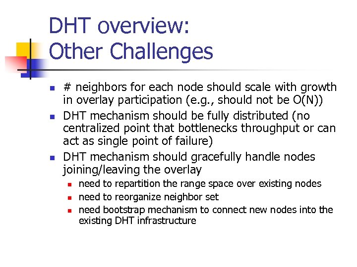 DHT overview: Other Challenges n n n # neighbors for each node should scale