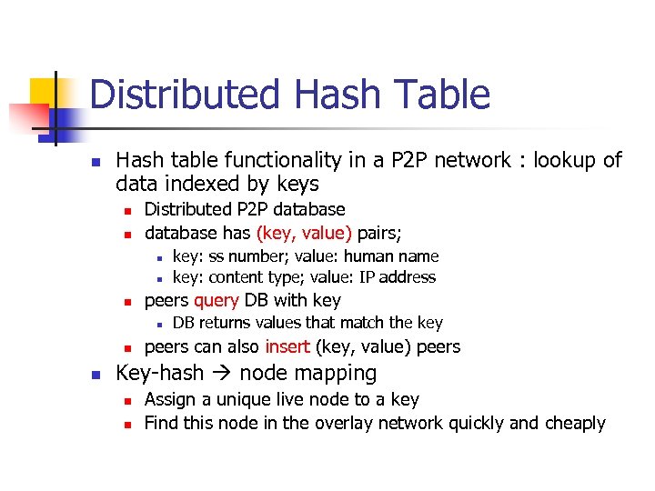 Distributed Hash Table n Hash table functionality in a P 2 P network :