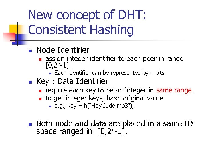 New concept of DHT: Consistent Hashing n Node Identifier n assign integer identifier to
