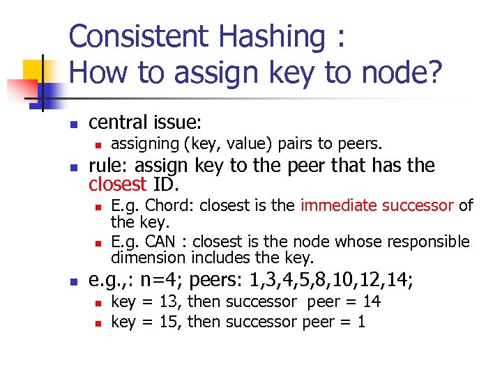 Consistent Hashing : How to assign key to node? n central issue: n n