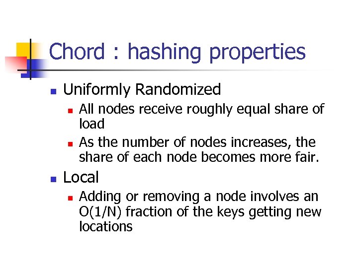 Chord : hashing properties n Uniformly Randomized n n n All nodes receive roughly