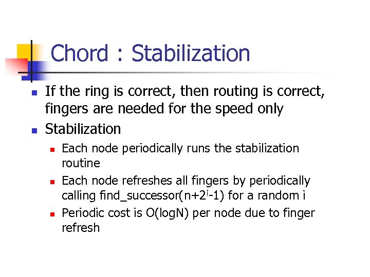 Chord : Stabilization n n If the ring is correct, then routing is correct,
