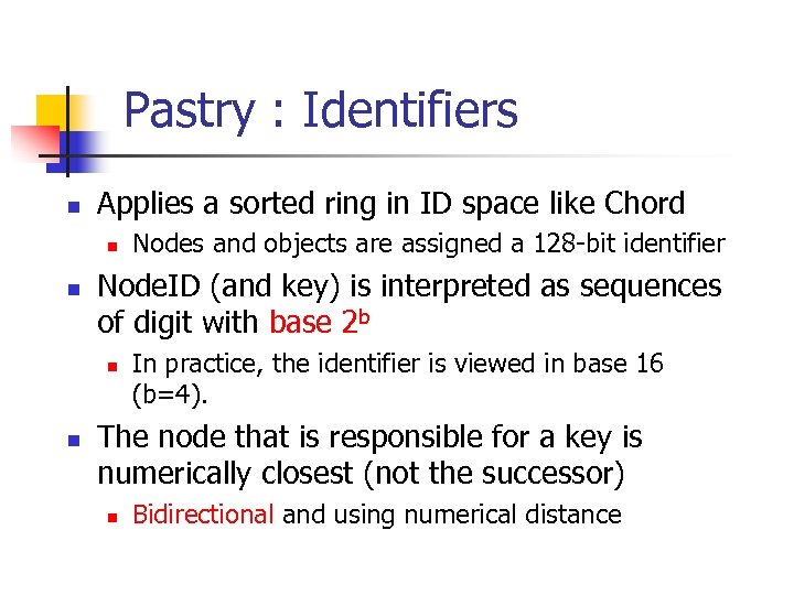 Pastry : Identifiers n Applies a sorted ring in ID space like Chord n