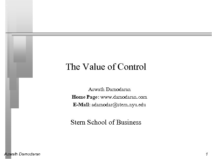The Value of Control Aswath Damodaran Home Page: www. damodaran. com E-Mail: adamodar@stern. nyu.