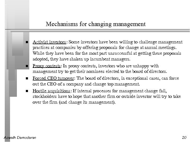 Mechanisms for changing management Activist investors: Some investors have been willing to challenge management