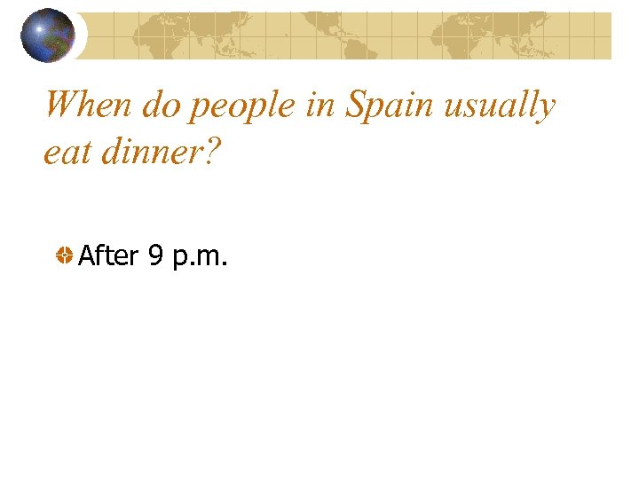 When do people in Spain usually eat dinner? After 9 p. m. 