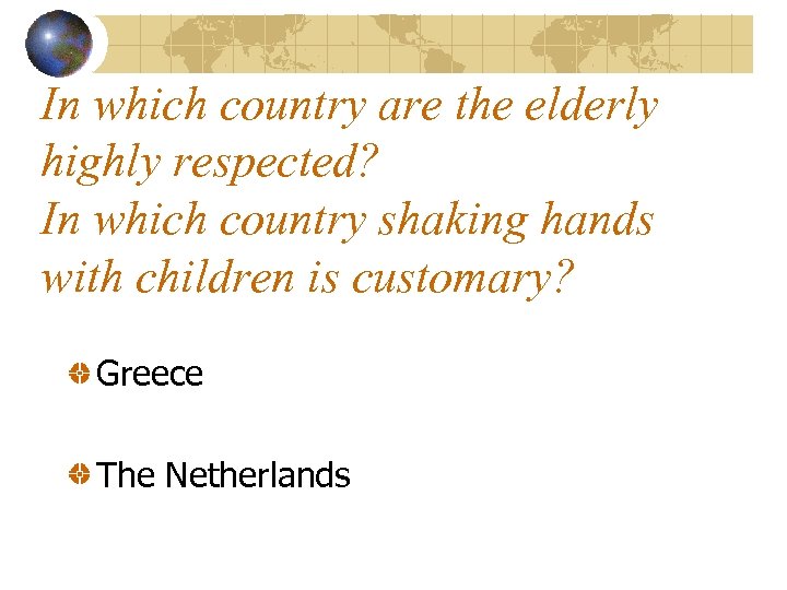 In which country are the elderly highly respected? In which country shaking hands with