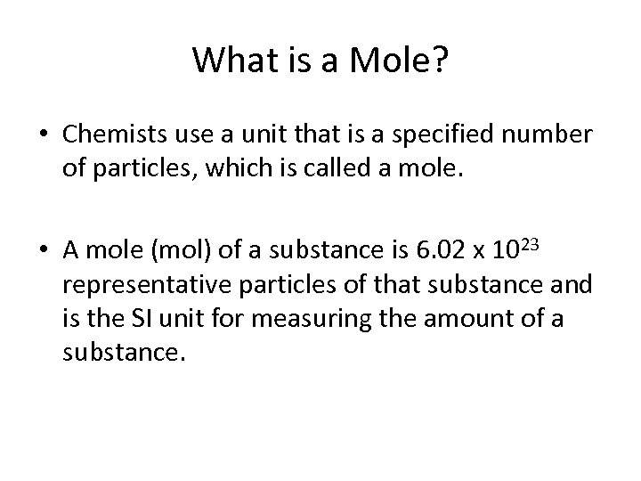 What is a Mole? • Chemists use a unit that is a specified number