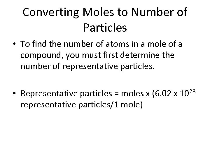 Converting Moles to Number of Particles • To find the number of atoms in