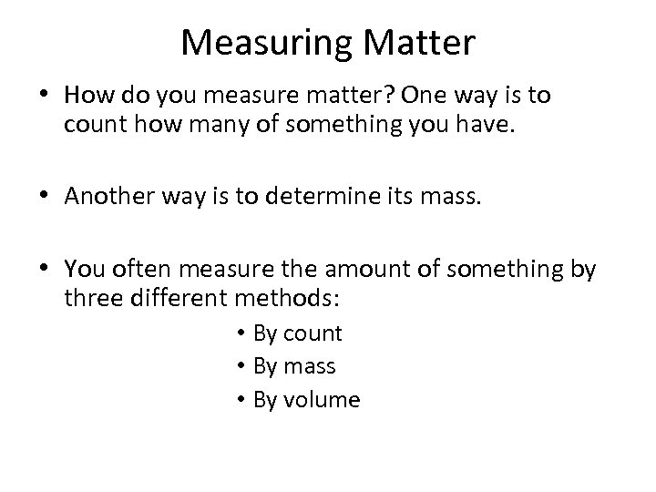 Measuring Matter • How do you measure matter? One way is to count how