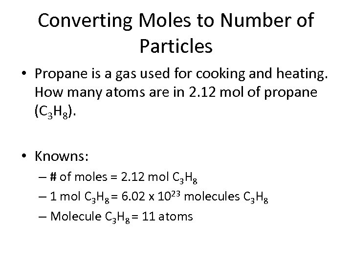 Converting Moles to Number of Particles • Propane is a gas used for cooking