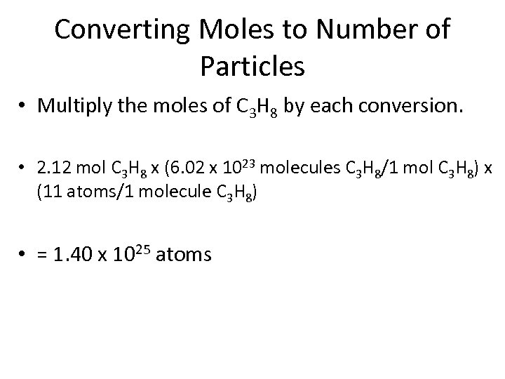 Converting Moles to Number of Particles • Multiply the moles of C 3 H