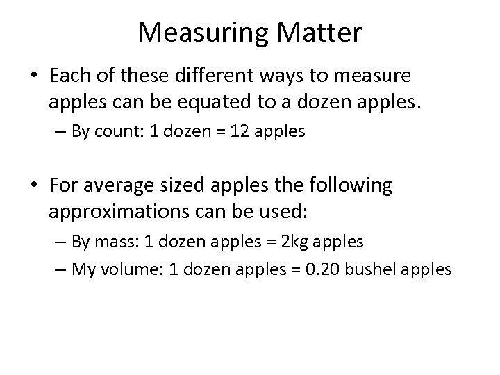 Measuring Matter • Each of these different ways to measure apples can be equated