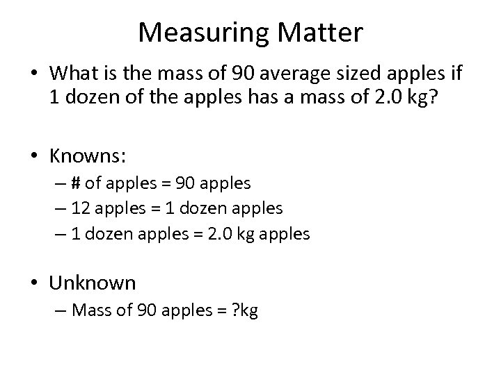 Measuring Matter • What is the mass of 90 average sized apples if 1