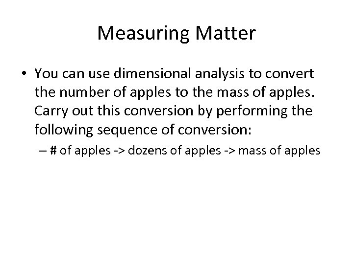 Measuring Matter • You can use dimensional analysis to convert the number of apples