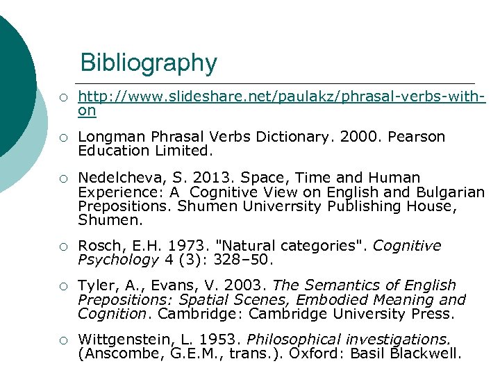 Bibliography ¡ http: //www. slideshare. net/paulakz/phrasal-verbs-withon ¡ Longman Phrasal Verbs Dictionary. 2000. Pearson Education