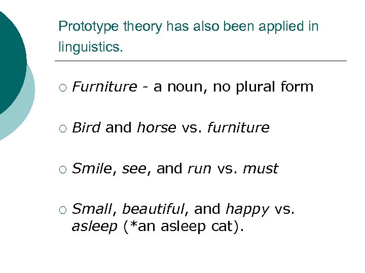 Prototype theory has also been applied in linguistics. ¡ Furniture - a noun, no