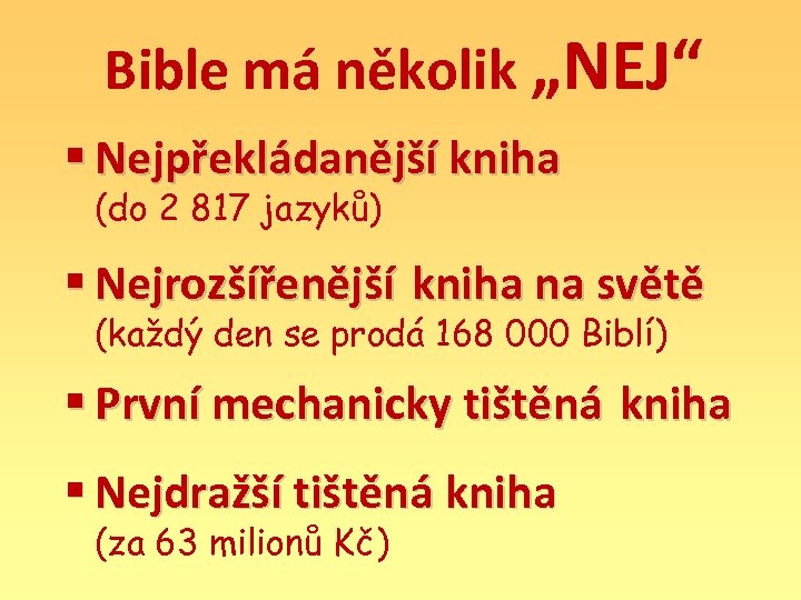 Bible má několik „NEJ“ § Nejpřekládanější kniha (do 2 817 jazyků) § Nejrozšířenější kniha