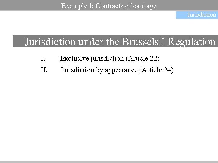 Example I: Contracts of carriage Jurisdiction under the Brussels I Regulation I. Exclusive jurisdiction