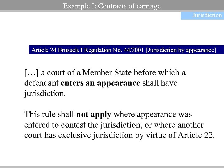 Example I: Contracts of carriage Jurisdiction Article 24 Brussels I Regulation No. 44/2001 [Jurisdiction