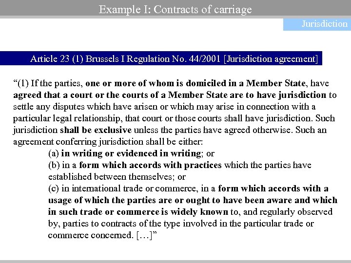 Example I: Contracts of carriage Jurisdiction Article 23 (1) Brussels I Regulation No. 44/2001