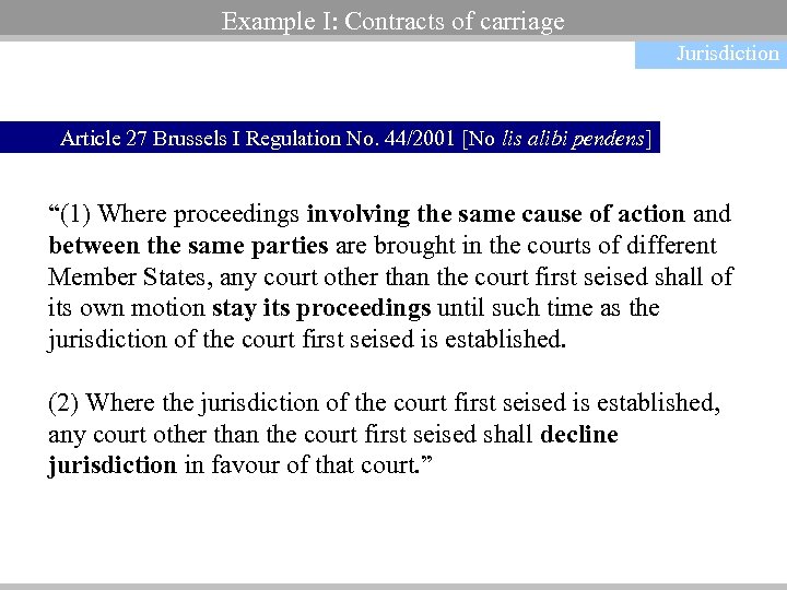 Example I: Contracts of carriage Jurisdiction Article 27 Brussels I Regulation No. 44/2001 [No