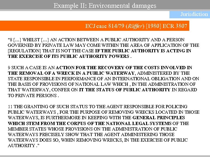 Example II: Environmental damages Jurisdiction ECJ case 814/79 (Rüffer) [1980] ECR 3807 “ 8