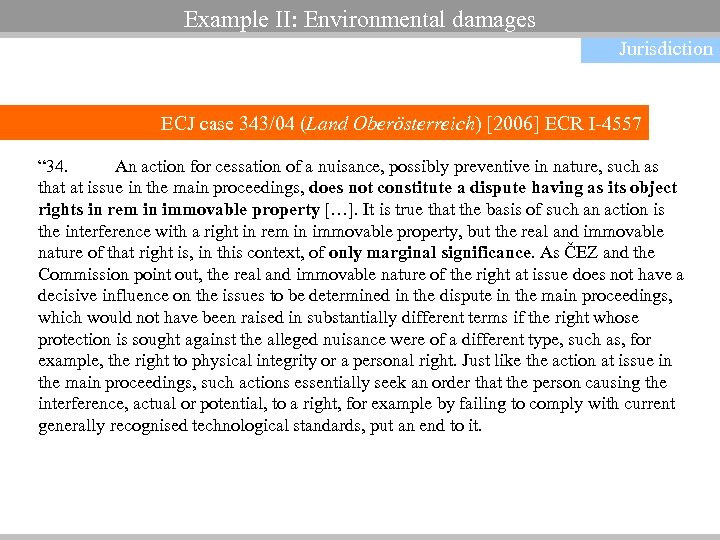 Example II: Environmental damages Jurisdiction ECJ case 343/04 (Land Oberösterreich) [2006] ECR I-4557 “
